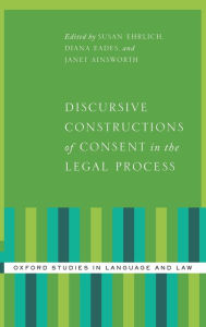 Title: Discursive Constructions of Consent in the Legal Process, Author: Susan Ehrlich