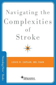 Title: Navigating the Complexities of Stroke, Author: Louis R. Caplan