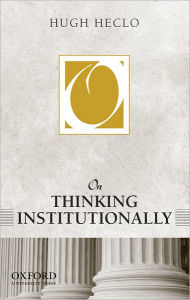 Title: On Thinking Institutionally, Author: Hugh Heclo