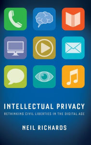 Title: Intellectual Privacy: Rethinking Civil Liberties in the Digital Age, Author: Neil Richards