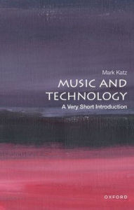 Title: Music and Technology: A Very Short Introduction, Author: Mark Katz