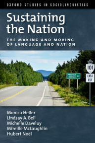 Title: Sustaining the Nation: The Making and Moving of Language and Nation, Author: Monica Heller