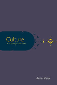 Title: Culture: A Reader for Writers / Edition 1, Author: John Mauk