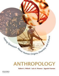 Title: Anthropology: Asking Questions about Human Origins, Diversity, and Culture / Edition 1, Author: Robert L. Welsch