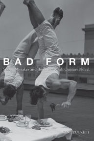 Title: Bad Form: Social Mistakes and the Nineteenth-Century Novel, Author: Kent Puckett