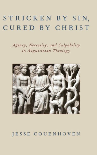 Stricken by Sin, Cured by Christ: Agency, Necessity, and Culpability in Augustinian Theology