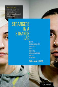 Title: Strangers in a Strange Lab: How Personality Shapes Our Initial Encounters with Others, Author: William Ickes