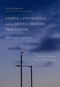 Title: Ethics in Psychology and the Mental Health Professions: Standards and Cases / Edition 4, Author: Gerald P. Koocher