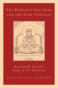 Title: The Buddha's Doctrine and the Nine Vehicles: Rog Bande Sherab's Lamp of the Teachings, Author: Jose Ignacio Cabezon