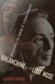 Title: Balanchine and the Lost Muse: Revolution and the Making of a Choreographer, Author: Elizabeth Kendall