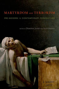 Title: Martyrdom and Terrorism: Pre-Modern to Contemporary Perspectives, Author: Dominic Janes