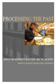 Title: Processing the Past: Contesting Authority in History and the Archives / Edition 2, Author: Francis X. Blouin Jr.