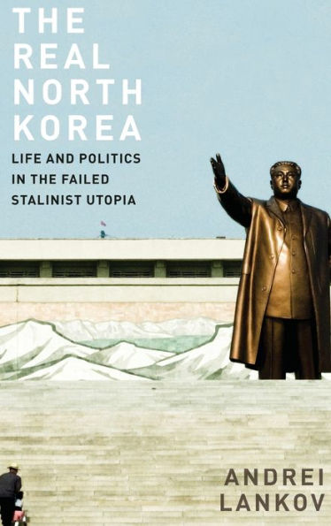 The Real North Korea: Life and Politics in the Failed Stalinist Utopia