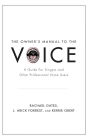 The Owner's Manual to the Voice: A Guide for Singers and Other Professional Voice Users