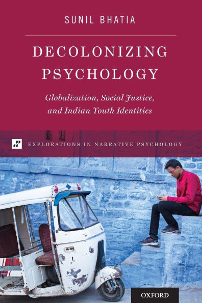 Decolonizing Psychology: Globalization, Social Justice, and Indian Youth Identities