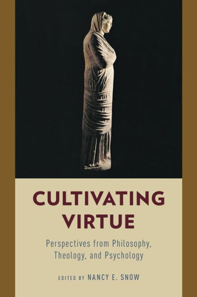 Cultivating Virtue: Perspectives from Philosophy, Theology, and Psychology