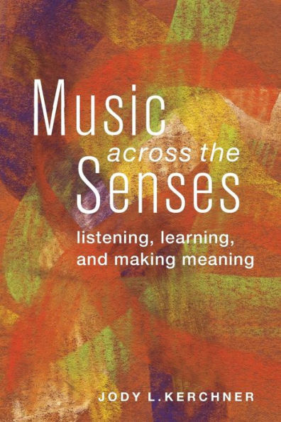 Music Across the Senses: Listening, Learning, and Making Meaning