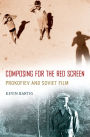 Composing for the Red Screen: Prokofiev and Soviet Film