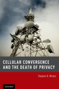 Title: Cellular Convergence and the Death of Privacy, Author: Stephen B. Wicker
