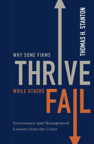 Title: Why Some Firms Thrive While Others Fail: Governance and Management Lessons from the Crisis, Author: Thomas H. Stanton