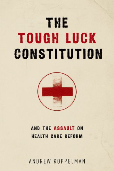 The Tough Luck Constitution and the Assault on Health Care Reform