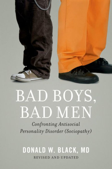 Bad Boys, Bad Men: Confronting Antisocial Personality Disorder (Sociopathy)