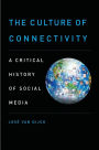 The Culture of Connectivity: A Critical History of Social Media