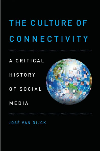 The Culture of Connectivity: A Critical History Social Media