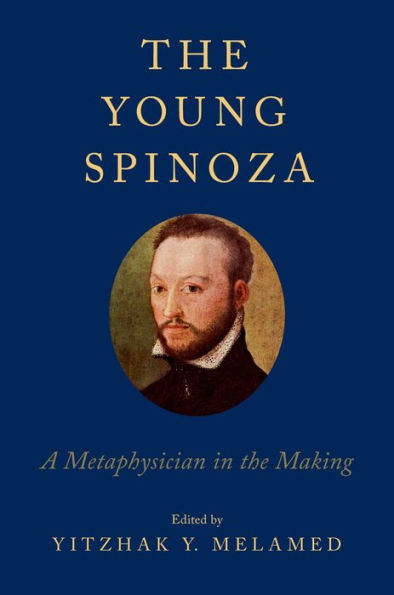 the Young Spinoza: A Metaphysician Making