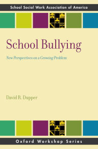 Title: School Bullying: New Perspectives on a Growing Problem, Author: David R. Dupper