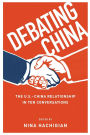 Debating China: The U.S.-China Relationship in Ten Conversations