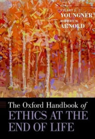 Title: The Oxford Handbook of Ethics at the End of Life, Author: Stuart J. Youngner