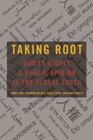 Title: Taking Root: Human Rights and Public Opinion in the Global South, Author: James Ron