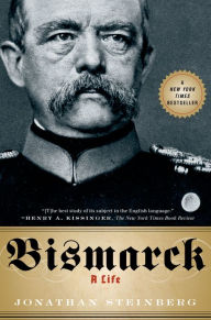 Title: Bismarck: A Life, Author: Jonathan Steinberg