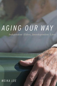 Title: Aging Our Way: Lessons for Living from 85 and Beyond, Author: Meika Loe