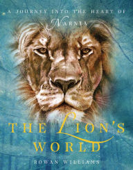 Title: The Lion's World: A Journey into the Heart of Narnia, Author: Rowan Williams