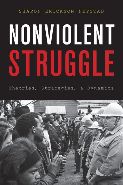 Nonviolent Struggle: Theories, Strategies, and Dynamics