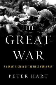 Title: The Great War: A Combat History of the First World War, Author: Peter Hart