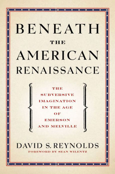 Beneath the American Renaissance: The Subversive Imagination in the Age of Emerson and Melville