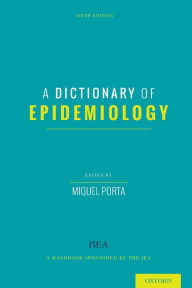 Title: A Dictionary of Epidemiology / Edition 6, Author: Miquel Porta