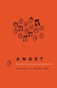 Title: Angst: Origins of Anxiety and Depression, Author: Jeffrey P. Kahn