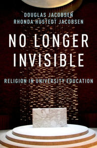 Title: No Longer Invisible: Religion in University Education, Author: Rhonda Hustedt Jacobsen