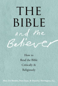 Title: The Bible and the Believer: How to Read the Bible Critically and Religiously, Author: Marc Zvi Brettler