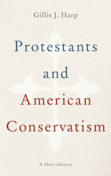 Protestants and American Conservatism: A Short History