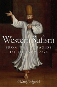 Title: Western Sufism: From the Abbasids to the New Age, Author: Mark Sedgwick