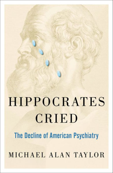 Hippocrates Cried: The Decline of American Psychiatry