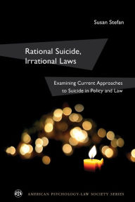 Title: Rational Suicide, Irrational Laws: Examining Current Approaches to Suicide in Policy and Law, Author: Susan Stefan