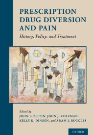 Title: Prescription Drug Diversion and Pain: History, Policy, and Treatment, Author: John F. Peppin
