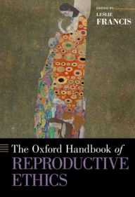 Title: The Oxford Handbook of Reproductive Ethics, Author: Leslie Francis
