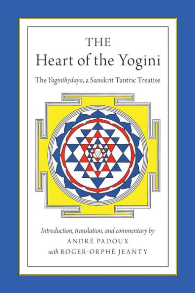 The Heart of Yogini: Yoginihrdaya, a Sanskrit Tantric Treatise